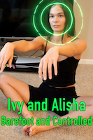 Ivy and Alisha Barefoot and Controlled