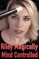 Riley Magically Mind Controlled