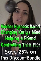 Vidchat Hypnosis Rachel, Changing Karly's
                        Mind, Helping a Friend, Controlling Their Feet